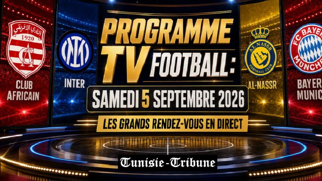 foot-retransmissions-tv-des-chocs-et-derbys-deurope-du-samedi-5-sept-2026-le-club-africain-en-ligue-des-champions-caf